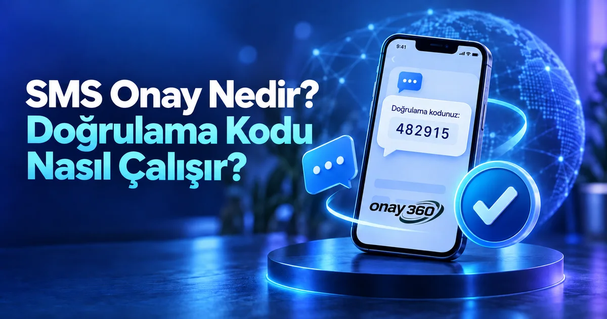 SMS Onay Nedir? Doğrulama Kodu Nasıl Çalışır?